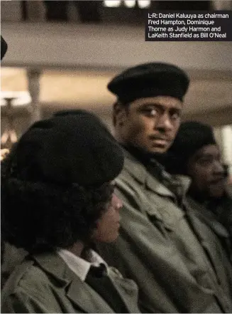  ??  ?? L-R: Daniel Kaluuya as chairman Fred Hampton, Dominique Thorne as Judy Harmon and Lakeith Stanfield as Bill O’neal