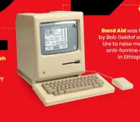  ??  ?? ELSEWHERE...
The first Macintosh computer was introduced on January 24, 1984 by Steve Jobs.
Band Aid was founded by Bob Geldof and Midge Ure to raise money for anti-famine efforts in Ethiopia.