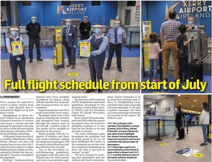  ?? Photos By Domnick Walsh ?? ABOVE: Kerry Airport staff members Paul Hobbert, Evelyn Crowley, Erin O’Shea, Adrian O’Connell , Ireneusz Maszorek and John Cronin highlight the Airport Ireland enhanced measures to protect and ensure a smooth and safe passage for passengers.
RIGHT: Passengers queue at a social distance at the check-in desk at Kerry Airport and (ABOVE
RIGHT) a family checks in next to the hand-sanitiser dispenser.