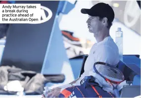  ??  ?? Andy Murray takes a break during practice ahead of the Australian Open