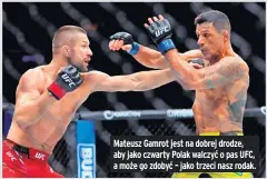  ?? ?? Mateusz Gamrot jest na dobrej drodze, aby jako czwarty Polak walczyć o pas UFC, a może go zdobyć – jako trzeci nasz rodak.