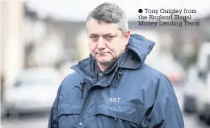  ?? ?? Tony Quigley from the England Illegal Money Lending Team