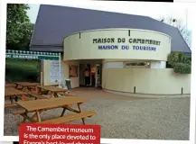  ??  ?? The Camembert museum is the only place devoted to France’s best-loved cheese.