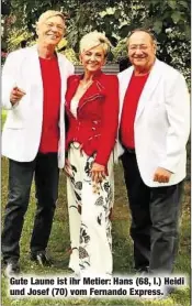  ??  ?? Gute Laune ist ihr Metier: Hans (68, l.) Heidi und Josef (70) vom Fernando Express.