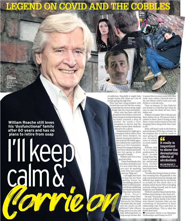  ??  ?? STILL STANDING William Roache loves being on Coronation Street
DRAMA Peter confronts Carla
STRUGGLES Peter and, left, in hospital