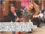  ??  ?? ‘Mamma Mia! Here We Go Again’ has taken $49.8 million from UK audiences so far.