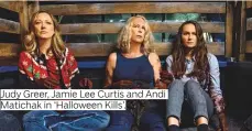  ?? ?? Judy Greer, Jamie Lee Curtis and Andi Matichak in ‘Halloween Kills’.