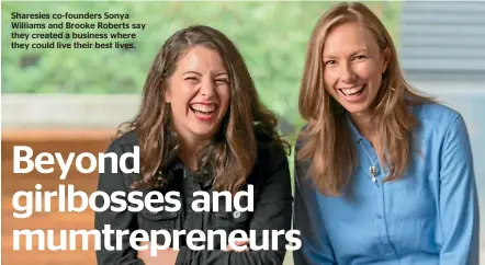  ??  ?? Sharesies co-founders Sonya Williams and Brooke Roberts say they created a business where they could live their best lives.