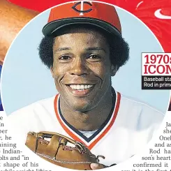  ??  ?? Baseball star Rod in prime 1970s ICON