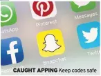  ??  ?? CAUGHT APPING Keep codes safe