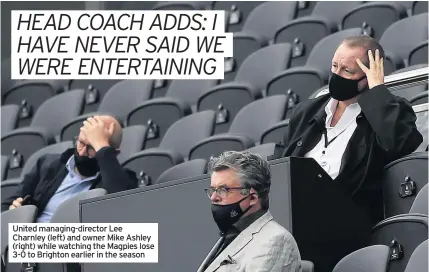  ??  ?? United managing-director Lee Charnley (left) and owner Mike Ashley (right) while watching the Magpies lose 3-0 to Brighton earlier in the season