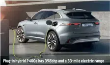  ??  ?? Plug-in hybrid P400e has 398bhp and a 33-mile electric range