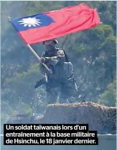  ??  ?? Un soldat taïwanais lors d’un entraîneme­nt à la base militaire de Hsinchu, le 18 janvier dernier.