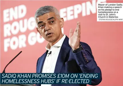  ?? STEFAN ROUSSEAU/PA WIRE ?? Mayor of London Sadiq Khan making a speech on his pledge to end homelessne­ss on a visit to St John’s Church in Waterloo