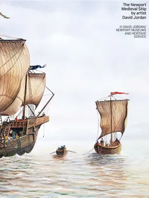  ?? © DAVID JORDAN/ NEWPORT MUSEUMS AND HERITAGE SERVICE ?? The Newport Medieval Ship by artist David Jordan