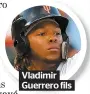  ??  ?? Vladimir Guerrero fils