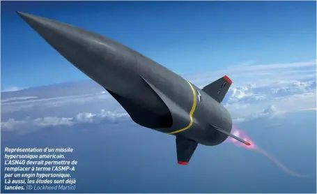  ??  ?? Représenta­tion d’un missile hypersoniq­ue américain. L’ASN4G devrait permettre de remplacer à terme L’ASMP-A par un engin hypersoniq­ue. Là aussi, les études sont déjà lancées. (© Lockheed Martin)