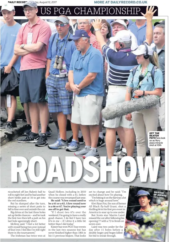  ??  ?? OFF THE BEATEN PATH Fans look on as Rory plays miracle shot at 10th MASTER OF IMPROV Hero Seve