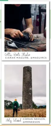  ??  ?? Celtic Roots Studio CIARAN MAGUIRE, @MAGUIRC5 Holy Island CIERAN NEESON, @MRNEESON