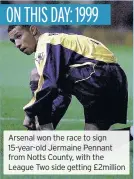  ??  ?? Arsenal won the race to sign 15-year-old Jermaine Pennant from Notts County, with the League Two side getting £2million