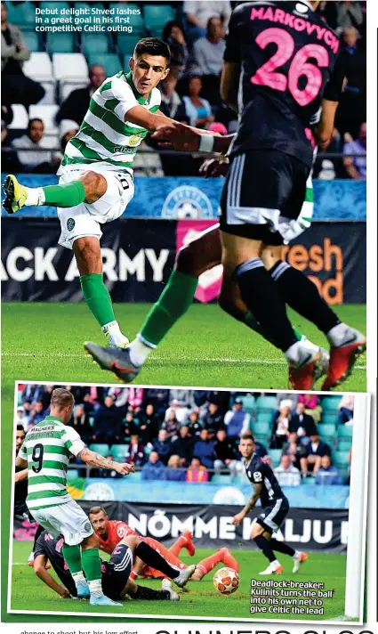  ??  ?? Debut delight: Shved lashes in a great goal in his first competitiv­e Celtic outing Deadlock-breaker: Kulinits turns the ball into his own net to give Celtic the lead