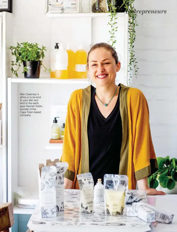  ??  ?? Skin Creamery’s ethos is to be kind to your skin and kind to the earth, says Hannah Rubin, founder of the Cape Town-based company.