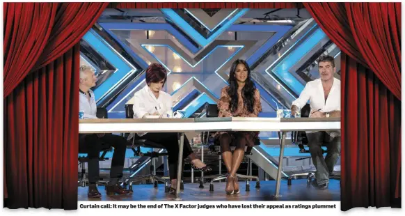  ??  ?? Curtain call: It may be the end of The X Factor judges who have lost their appeal as ratings plummet