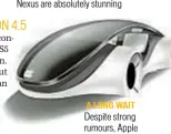  ??  ?? A LONG WAIT
espite strong rumours, Ap may not come out with an iCar