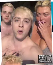  ?? Gemma in tub ?? bubble and STRIFE Jedward and