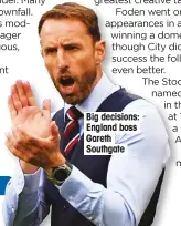  ??  ?? Big decisions: England boss Gareth Southgate