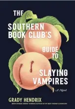  ?? SUBMITTED ?? “The Southern Book Club’s Guide to Slaying Vampires” by Grady Hendrix