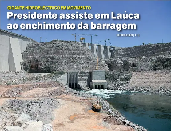  ?? ROGÉRIO TUTI | EDIÇÕES NOVEMBRO ?? Presidente da República José Eduardo dos Santos acciona hoje em Laúca o botão para o início do enchimento da albufeira da maior central hidroeléct­rica do país