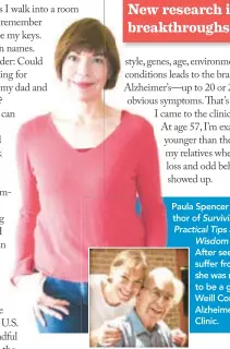  ??  ?? Paula Spencer Scott is the author of Surviving Alzheimer’s: Practical Tips and Soul-Saving Wisdom for Caregivers. After seeing her father suffer from the disease, she was more than happy to be a guinea pig at Weill Cornell Medicine’s Alzheimer’s...