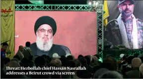  ?? PHOTO: GETTY IMAGES ?? Threat: Hezbollah chief Hassan Nasrallah addresses a Beirut crowd via screen