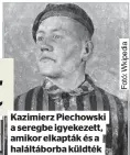  ?? ?? Kazimierz Piechowski a seregbe igyekezett, amikor elkapták és a haláltábor­ba küldték