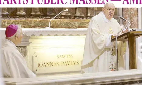  ?? Photo from AP ?? Pope Francis celebrates Mass for the 100th anniversar­y of the birth of Pope John Paul II, in St. Peter’s Basilica, on the Vatican Monday, May 18. The Pope held the morning mass in the chapel where the grave of John Paul II is located.