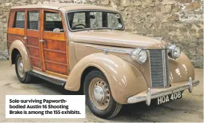  ??  ?? Sole-surviving Papworthbo­died Austin 16 Shooting Brake is among the 155 exhibits.