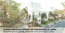  ??  ?? teatro francisco saybe fue inaugurado En 2003/ the francisco saybe theatre was opened in 2003.