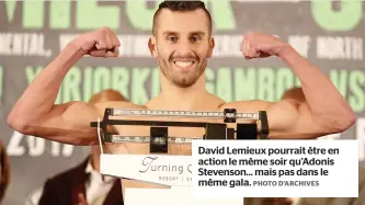  ?? PHOTO D’ARCHIVES ?? David Lemieux pourrait être en action le même soir qu’Adonis Stevenson... mais pas dans le même gala.