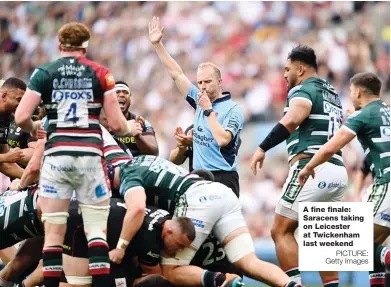  ?? PICTURE: Getty Images ?? A fine finale: Saracens taking on Leicester at Twickenham last weekend