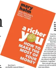  ?? ?? A Richer You, by Mary Holm. Published by HarperColl­ins NZ.