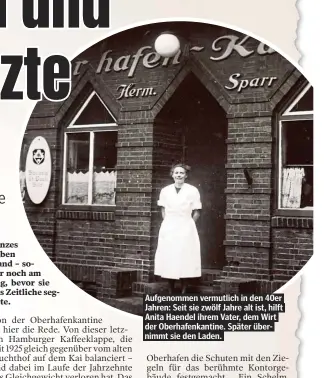  ??  ?? Aufgenomme­n vermutlich in den 40er Jahren: Seit sie zwölf Jahre alt ist, hilft Anita Haendel ihrem Vater, dem Wirt der Oberhafenk­antine. Später übernimmt sie den Laden.