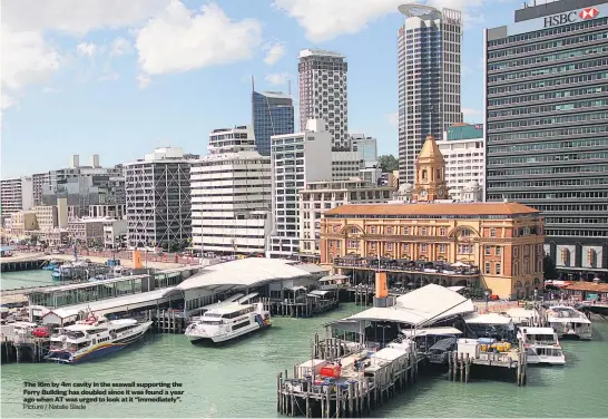  ?? Picture / Natalie Slade ?? The 16m by 4m cavity in the seawall supporting the Ferry Building has doubled since it was found a year ago when AT was urged to look at it “immediatel­y”.