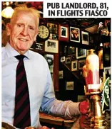  ?? ?? PUB LANDLORD, 81, IN FLIGHTS FIASCO