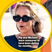  ??  ?? Pip and Michael were rumoured to have been dating for months.