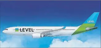  ??  ?? LEVEL
Puesta en marcha
1 junio
Airbus A330
Rutas LOS ÁNGELES SAN FRANCISCO BUENOS AIRES PUNTA CANA