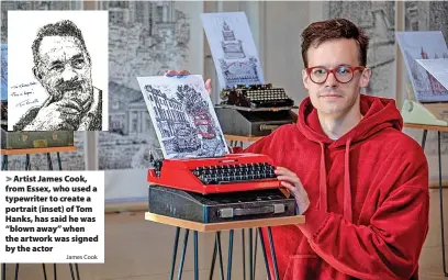  ?? James Cook ?? Artist James Cook, from Essex, who used a typewriter to create a portrait (inset) of Tom Hanks, has said he was “blown away” when the artwork was signed by the actor
