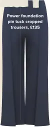  ??  ?? Power foundation pin tuck cropped trousers, £135