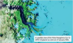  ??  ?? A satellite view of the Hielo Patagónico Sur 12 (HPS-12) glacier as seen on 27 January 1985.