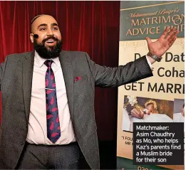  ?? ?? Matchmaker: Asim Chaudhry as Mo, who helps Kaz’s parents find a Muslim bride for their son